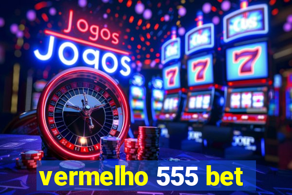 vermelho 555 bet